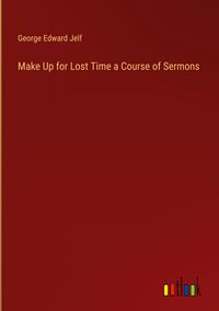 Produktbild: Make Up for Lost Time a Course of Sermons