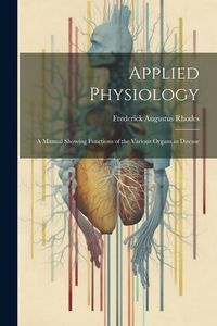 Produktbild: Applied Physiology: A Manual Showing Functions of the Various Organs in Disease