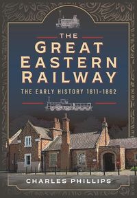 Produktbild: The Great Eastern Railway, The Early History, 1811-1862