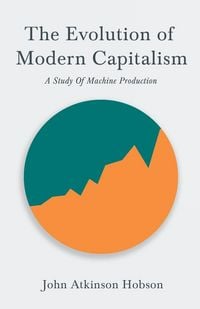 Produktbild: The Evolution Of Modern Capitalism - A Study Of Machine Production