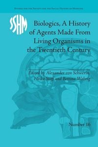 Produktbild: Biologics, A History of Agents Made From Living Organisms in the Twentieth Century