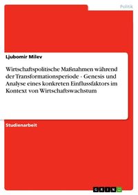 Produktbild: Wirtschaftspolitische Ma&szlig;nahmen w&auml;hrend der Transformationsperiode - Genesis und Analyse eines konkreten Einflussfaktors im Kontext von Wirtschaftswac