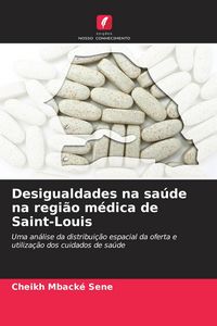 Produktbild: Desigualdades na sa&uacute;de na regi&atilde;o m&eacute;dica de Saint-Louis