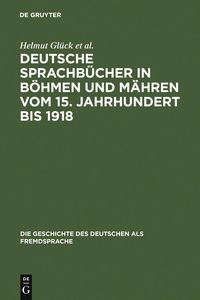 Produktbild: Deutsche Sprachb&uuml;cher in B&ouml;hmen und M&auml;hren vom 15. Jahrhundert bis 1918