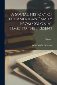 Produktbild: A Social History of the American Family From Colonial Times to the Present; Volume 2