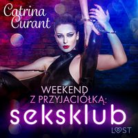 Produktbild: Weekend z przyjaci&oacute;łką: seksklub &ndash; opowiadanie erotyczne