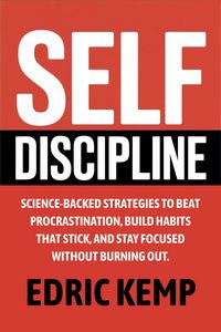 Produktbild: Self Discipline: Science-Backed Strategies to Beat Procrastination, Build Habits That Stick, and Stay Focused Without Burning Out
