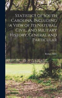 Produktbild: Statistics of South Carolina, Including a View of its Natural, Civil, and Military History, General and Particular