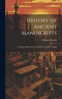 Produktbild: History of Ancient Manuscripts: A Lecture Delivered in the Hall of the Inner Temple