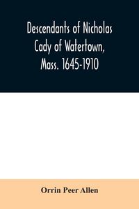 Produktbild: Descendants of Nicholas Cady of Watertown, Mass. 1645-1910