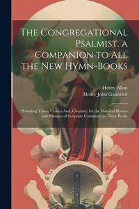 Produktbild: The Congregational Psalmist. a Companion to All the New Hymn-Books