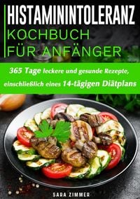 Produktbild: Histaminintoleranz Kochbuch F&uuml;r Anf&auml;nger