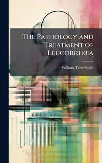 Produktbild: The Pathology and Treatment of Leucorrh&Aring;"a