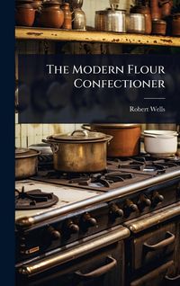 Produktbild: The Modern Flour Confectioner