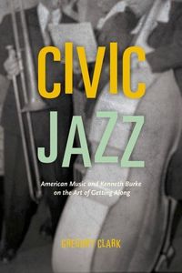 Produktbild: Clark, G: Civic Jazz - American Music and Kenneth Burke on t