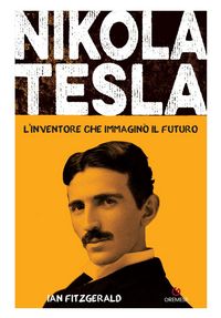 Produktbild: Nikola Tesla. L'inventore che immagin&ograve; il futuro