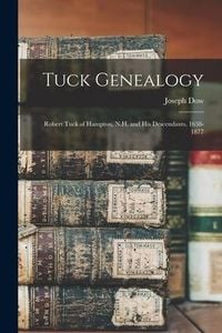 Produktbild: Tuck Genealogy: Robert Tuck of Hampton, N.H. and His Descendants, 1638-1877