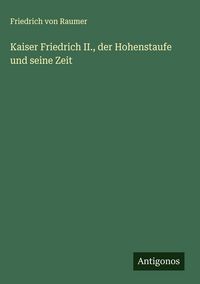 Produktbild: Kaiser Friedrich II., der Hohenstaufe und seine Zeit