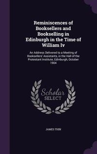 Produktbild: Reminiscences of Booksellers and Bookselling in Edinburgh in the Time of William Iv