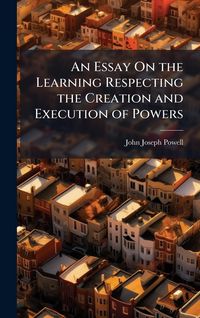 Produktbild: An Essay On the Learning Respecting the Creation and Execution of Powers