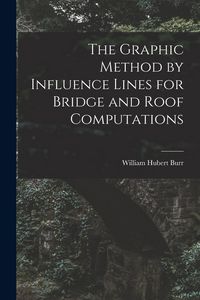 Produktbild: The Graphic Method by Influence Lines for Bridge and Roof Computations