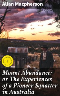Produktbild: Mount Abundance: or The Experiences of a Pioneer Squatter in Australia
