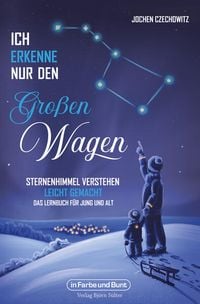 Produktbild: Ich erkenne nur den Gro&szlig;en Wagen &ndash; Sternenhimmel verstehen leicht gemacht