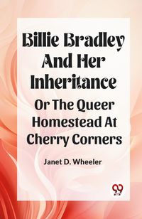 Produktbild: Billie Bradley And Her Inheritance Or The Queer Homestead At Cherry Corners