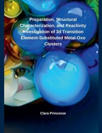Produktbild: Preparation, Structural Characterization, and Reactivity Investigation of 3d Transition Element- Substituted Metal-Oxo Clusters