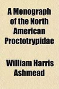 Produktbild: A Monograph of the North American Proctotrypidae