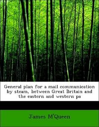 Produktbild: M'Queen, J: General plan for a mail communication by steam,