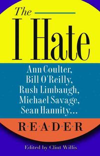 Produktbild: The I Hate Ann Coulter, Bill O'Reilly, Rush Limbaugh, Michael Savage, Sean Hannity... Reader: The Hideous Truth about America's Ugliest Conservatives