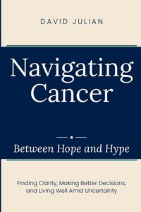 Produktbild: Navigating Cancer Between Hope and Hype