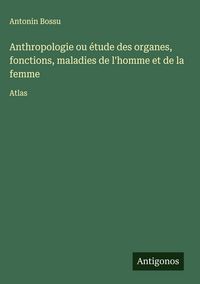 Produktbild: Anthropologie ou &eacute;tude des organes, fonctions, maladies de l'homme et de la femme