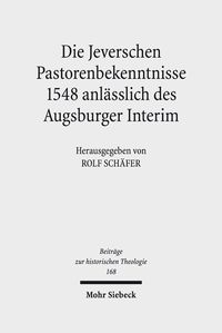 Produktbild: Die Jeverschen Pastorenbekenntnisse 1548 anl&auml;sslich des Augsburger Interim