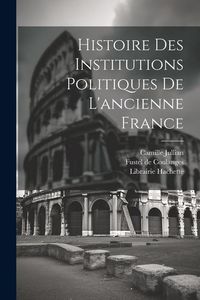 Produktbild: Histoire des Institutions Politiques De L'ancienne France