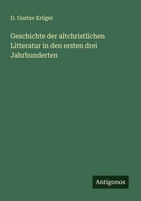 Produktbild: Geschichte der altchristlichen Litteratur in den ersten drei Jahrhunderten