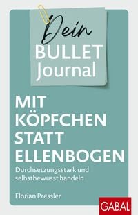 Produktbild: Mit K&ouml;pfchen statt Ellenbogen &ndash; Dein Bullet Journal