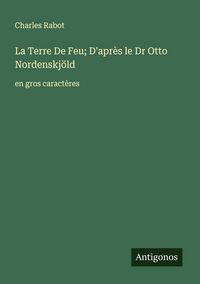 Produktbild: La Terre De Feu; D'apr&egrave;s le Dr Otto Nordenskj&ouml;ld