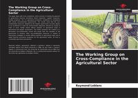 Produktbild: The Working Group on Cross-Compliance in the Agricultural Sector