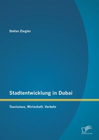 Produktbild: Stadtentwicklung in Dubai: Tourismus, Wirtschaft, Verkehr