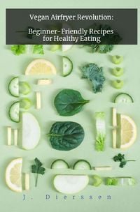 Bild vom Artikel Vegan Airfryer Revolution: Beginner-Friendly Recipes for Healthy Eating vom Autor Jan Dierssen
