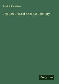 Produktbild: The Resources of Arizonae Territory