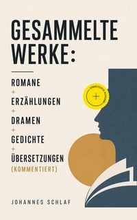 Produktbild: Gesammelte Werke: Romane + Erz&auml;hlungen + Dramen + Gedichte + &Uuml;bersetzungen (Kommentiert)