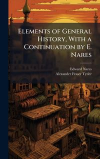 Produktbild: Elements of General History, With a Continuation by E. Nares
