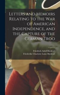 Produktbild: Letters and Memoirs Relating to the war of American Independence, and the Capture of the German Troo