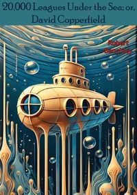 Produktbild: 20,000 Leagues Under the Sea; or, David Copperfield