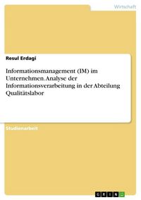 Produktbild: Informationsmanagement (IM) im Unternehmen. Analyse der Informationsverarbeitung in der Abteilung Qualit&auml;tslabor