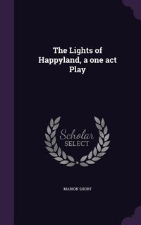 Produktbild: The Lights of Happyland, a one act Play