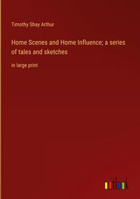 Produktbild: Home Scenes and Home Influence; a series of tales and sketches